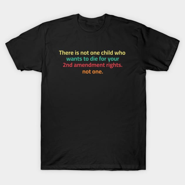 There is not one child who wants to die for your 2nd T-Shirt by EvetStyles